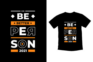 Be better person modern inspirational quotes t shirt design for fashion apparel printing. Suitable for totebags, stickers, mug, hat, and merchandise