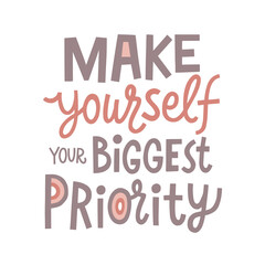 Make yourself your biggest priority hand drawn lettering. Vector illustration for lifestyle poster. Life coaching phrase for a personal growth, holistic health.