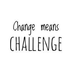 ''Change means challenge'' Lettering