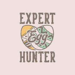 vintage slogan typography expert egg hunter for t shirt design