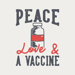 vintage slogan typography peace love & a vaccine for t shit design
