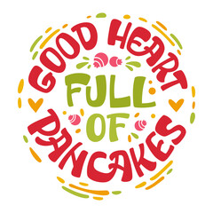 Pancake themed lettering phrase - Good heart full of pancakes.