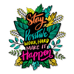 Obraz premium Stay Positive and work hard, make it happen. Hand lettering. Motivational quote.