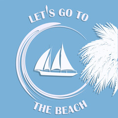 Sailboat, palm tree branch, abstract wave - vector. Summer rest. Travel banner. Let's go to the beach