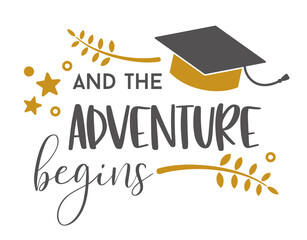And The adventure begins .Graduation congratulations at school, university or college. Trendy calligraphy inscription