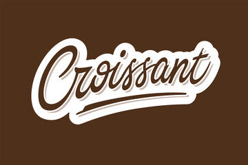 Croissant vector inscription. Handdrawn script lettering signboard