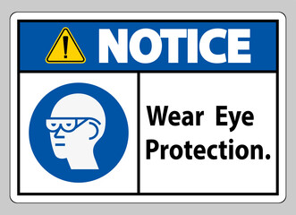 Notice Sign Wear Eye Protection on white background