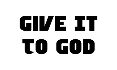 Obraz premium Give it to God, Christian Saying, Typography for print or use as poster, card, flyer or T Shirt