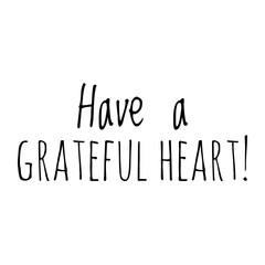 ''Have a grateful heart'' Lettering
