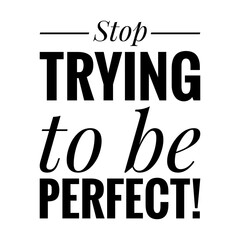 ''Stop trying to be perfect'' Lettering