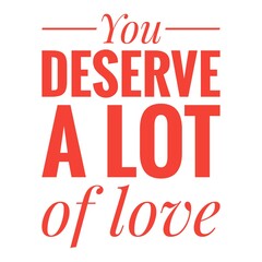 ''You deserve a lot of love'' Lettering