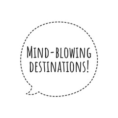 ''Mind-blowing destinations'' Lettering