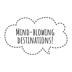 ''Mind-blowing destinations'' Lettering