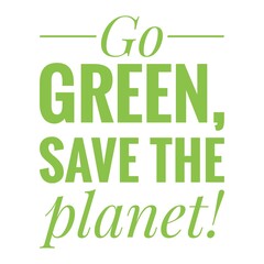 Fototapeta premium ''Go green, save the planet'' Lettering