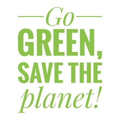 ''Go green, save the planet'' Lettering