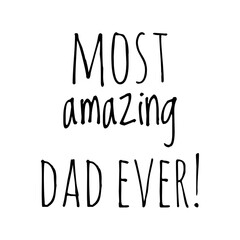 ''Most amazing dad ever'' Lettering © D'Arcangelo Stock