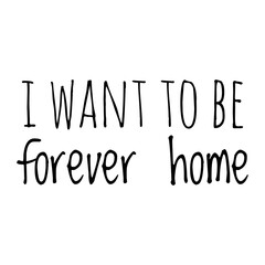 ''I want to be forever home'' Lettering