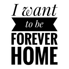 ''I want to be forever home'' Lettering