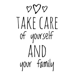 ''Take care of yourself and your family'' Lettering