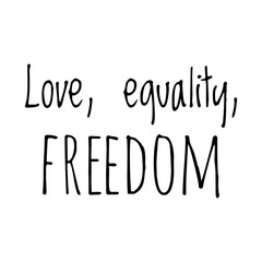 ''Love, equality, freedom'' Lettering