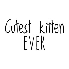 ''Cutest kitten ever'' Lettering