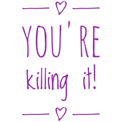 ''You're killing it'' Lettering