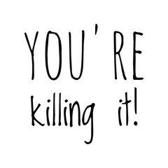 ''You're killing it'' Lettering