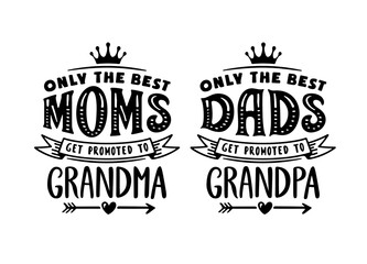 Only the best moms get promoted to grandma. Only the best dads get promoted to grandpa. Grandparents t-shirt design set. Hand drawn typography vector illustration.