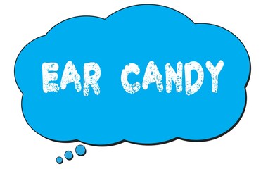 EAR  CANDY text written on a blue thought bubble.