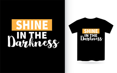 Shine in the darkness lettering design for t shirt