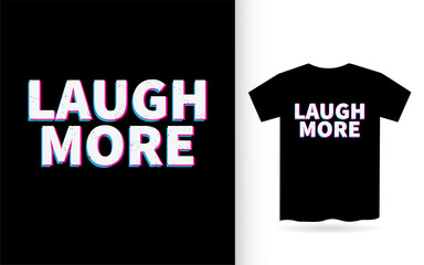 Laugh more lettering design for t shirt