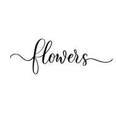Flowers - hand drawn calligraphy and lettering inscription.