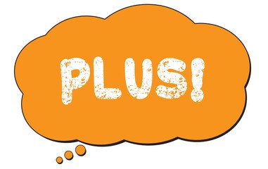 PLUS! text written on an orange thought bubble.