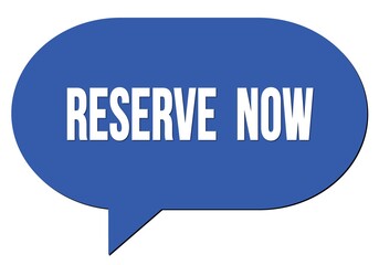 RESERVE  NOW text written in a blue speech bubble
