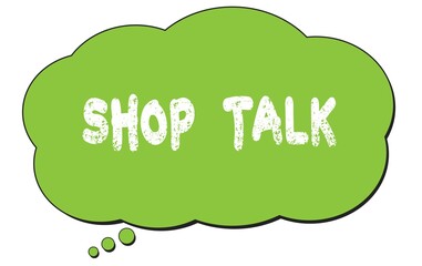 SHOP  TALK text written on a green thought bubble.