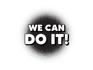 We can do it motivation quote. Dotwork stain pattern. Stipple dots banner. Motivational slogan. Inspiration message. Abstract dotted circle. We can do it banner. Vector