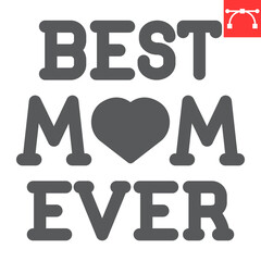 Best mom ever lettering glyph icon, text and mothers day, best mom ever vector icon, vector graphics, editable stroke solid sign, eps 10.