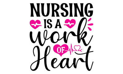 Obraz premium nursing is a work of heart, Nurse vector quote, Conceptual handwritten phrase, One Lucky Nurse Printable Vector Illustration, Brush calligraphy, Medical doctor sayings illustration