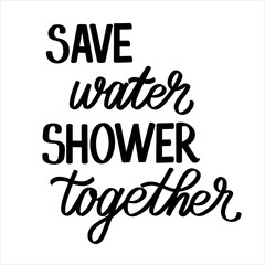 Save water Shower together hand Lettering poster for Bathroom. Vector typography illustration.