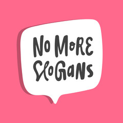 No More Slogans. Hand drawn sticker bubble white speech logo. Good for tee print, as a sticker, for notebook cover. Calligraphic lettering vector illustration in flat style.