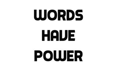 Words have power, Strong words for print or use as poster, card, flyer or T Shirt