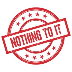 NOTHING TO IT text written on red vintage round stamp.
