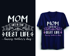 Mom life is the best life. Mother's day t shirt design. Mother's day vector