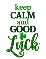 Fototapeta premium Keep calm and Good Luck - funny St Patrick's Day inspirational lettering design for posters, flyers, t-shirts, cards, invitations, stickers, banners, gifts. Handbrush modern Irish calligraphy.