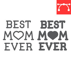 Best mom ever lettering line and glyph icon, text and mothers day, best mom ever vector icon, vector graphics, editable stroke outline sign, eps 10.
