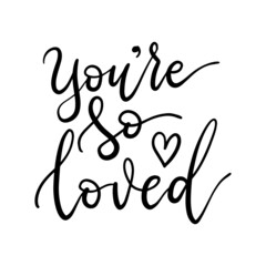 You're so loved. Hand drawn lettering phrases. Motivational quote.
