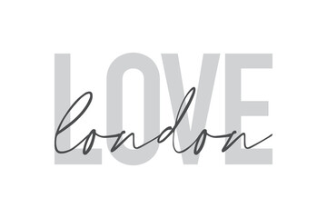 Modern, urban, simple graphic design of a saying "Love London" in grey colors. Trendy, cool, handwritten typography