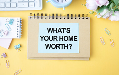 What's your home worth, text written in a notebook as a concept