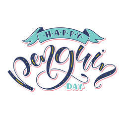 Happy Penguin Day color vector illustration with calligraphy isolated on white background.