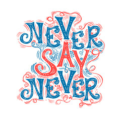  Never say never . Hand drawn calligraphic quote on a white background. Motivating text. T-shirt printing. Vector illustration